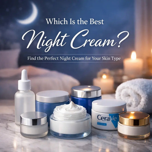 Which Is the Best Night Cream